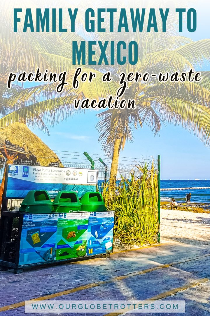 recycling bins at playa punta esmerelda mexico text overly family getaway to mexio packing for a zero-waste vacation